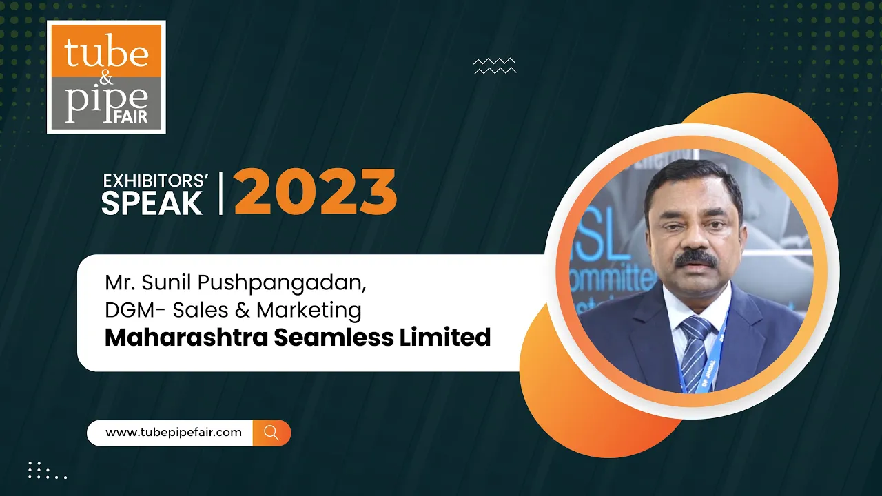 Maharashtra Seamless Limited | Tube & Pipe Fair Exhibitor's Speak 2023