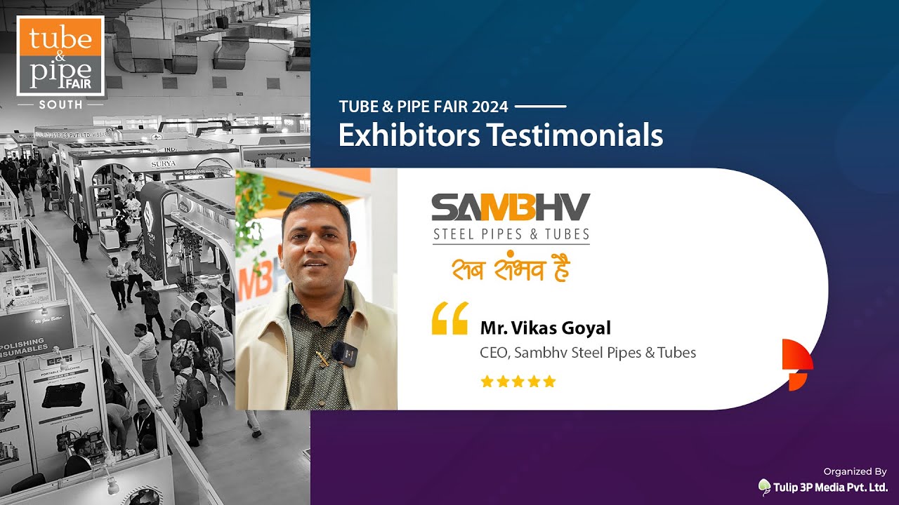 Sambhv Steel Tubes | Tube & Pipe Fair Exhibitor's Speak 2024