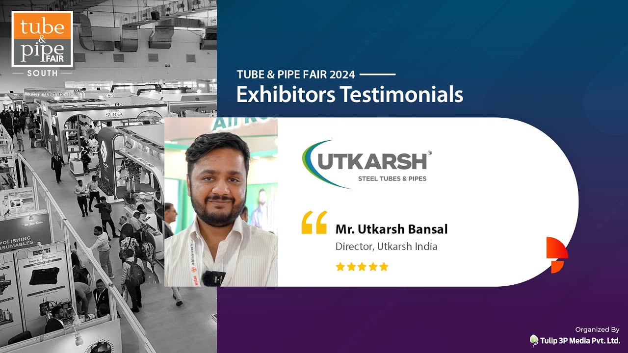 Utkarsh India | Tube & Pipe Fair Exhibitor's Speak 2024